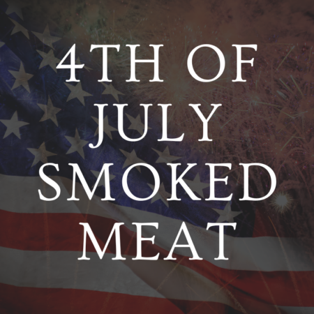 4th of July Smoked Meat